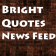 Bright Quotes News Feed